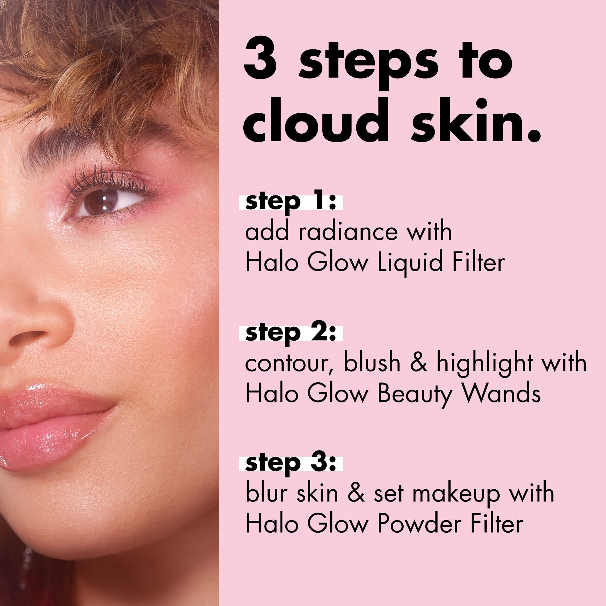 3 Steps to achieve a cloud skin look using Halo Glow makeup products
